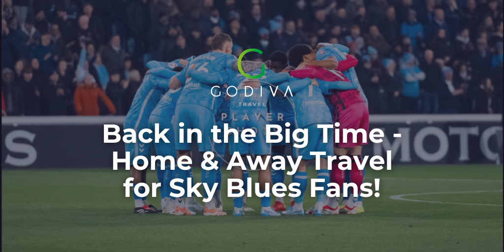 Back in the Big Time - Home & Away Travel for Sky Blues Fans!